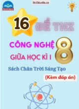Tuyển tập 16 Đề thi giữa kì 1 Công nghệ 8 - Chân Trời Sáng Tạo (Kèm đáp án)